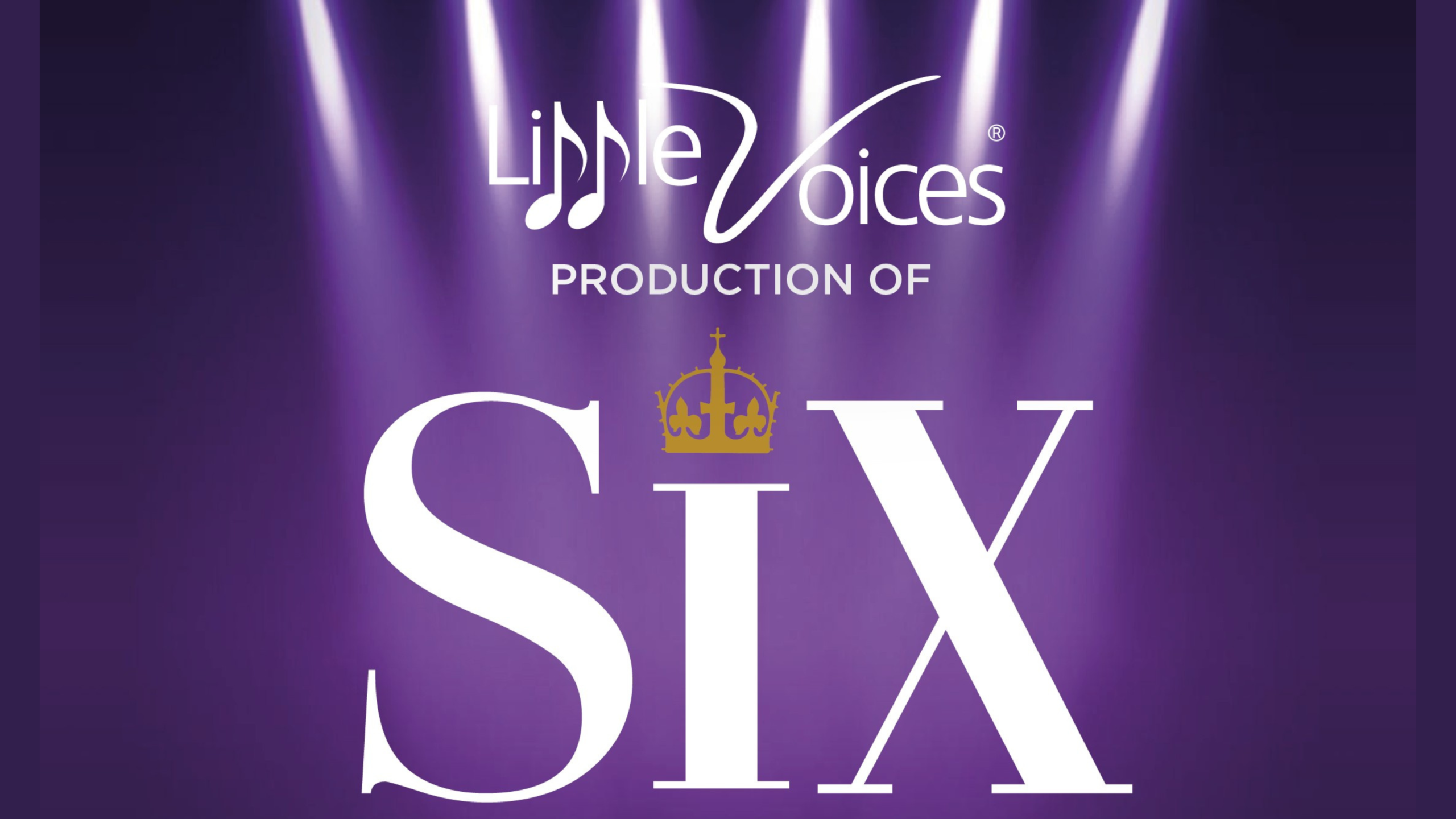 Promotional title graphic announcing “Little Voices: Production of SIX.” Purple background features white spotlights, musical-note logo, “PRODUCTION OF” label, and large white “SIX” typography.